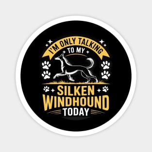 I'm Only Talking To My Silken Windhound Today Dog Lover Magnet